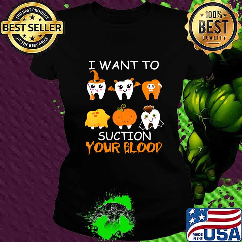 I Want To Suction Your Blood Funny Tooth Halloween Dental T-Shirt Ladies tee I Want To Suction Your Blood Funny Tooth Halloween Dental T-Shirt Ladies tee