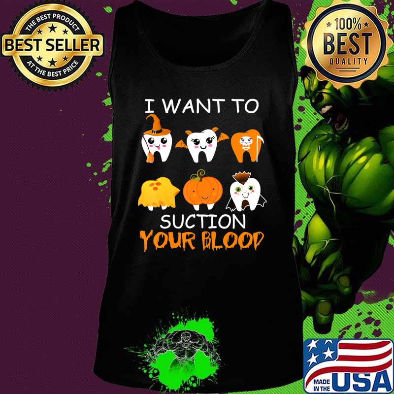 I Want To Suction Your Blood Funny Tooth Halloween Dental T-Shirt Tank top I Want To Suction Your Blood Funny Tooth Halloween Dental T-Shirt Tank top