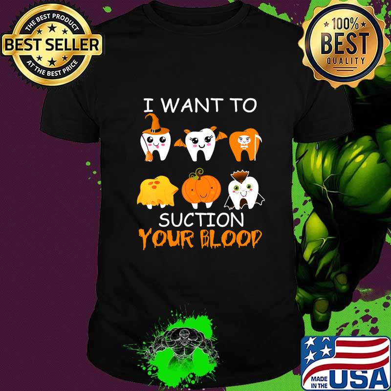 I Want To Suction Your Blood Funny Tooth Halloween Dental T-Shirt I Want To Suction Your Blood Funny Tooth Halloween Dental T-Shirt