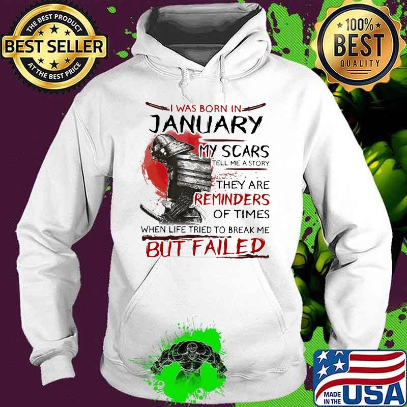 I was born january my scars tell me a story they are reminders of times when life tried to break me but failed s Hoodie I was born january my scars tell me a story they are reminders of times when life tried to break me but failed s Hoodie