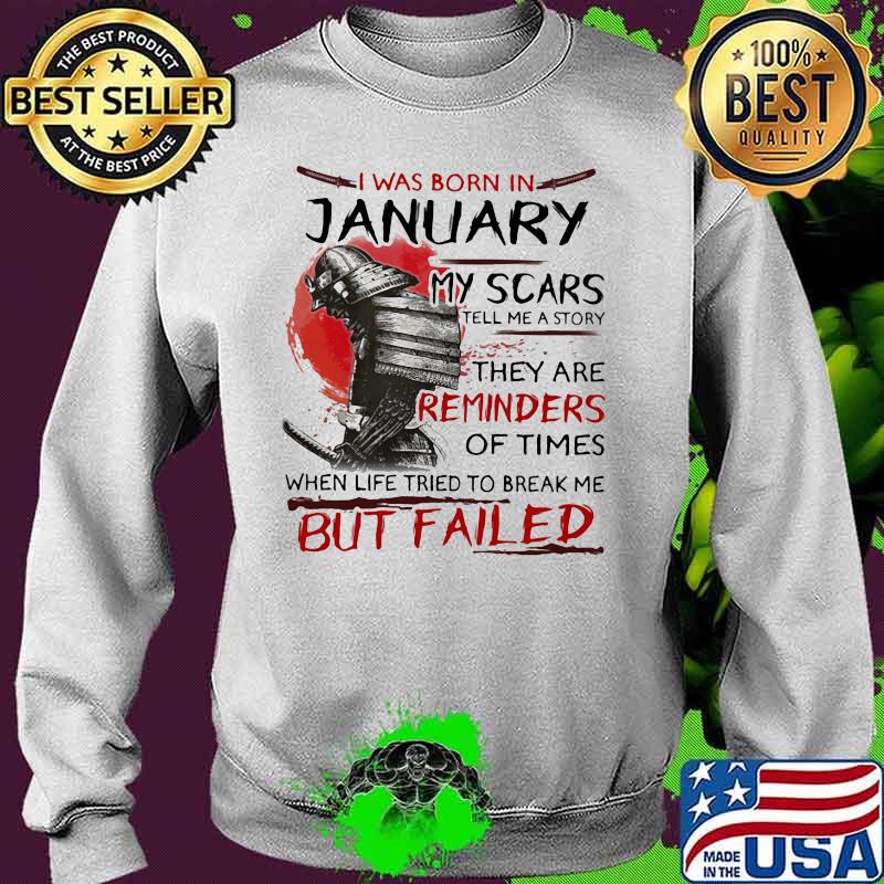 I was born january my scars tell me a story they are reminders of times when life tried to break me but failed s Sweater I was born january my scars tell me a story they are reminders of times when life tried to break me but failed s Sweater