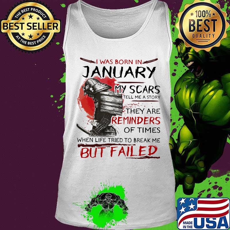 I was born january my scars tell me a story they are reminders of times when life tried to break me but failed s Tank top I was born january my scars tell me a story they are reminders of times when life tried to break me but failed s Tank top
