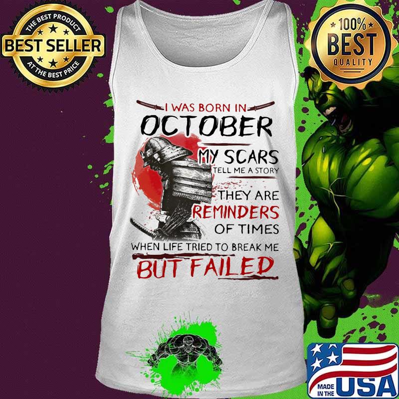 I was born october my scars tell me a story they are reminders of times when life tried to break me but failed s Tank top I was born october my scars tell me a story they are reminders of times when life tried to break me but failed s Tank top