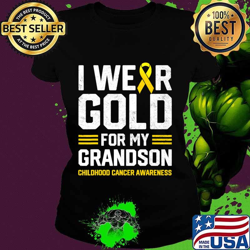 I Wear Gold for My Grandson Childhood Cancer Awareness Gifts T-Shirt Ladies tee I Wear Gold for My Grandson Childhood Cancer Awareness Gifts T-Shirt Ladies tee
