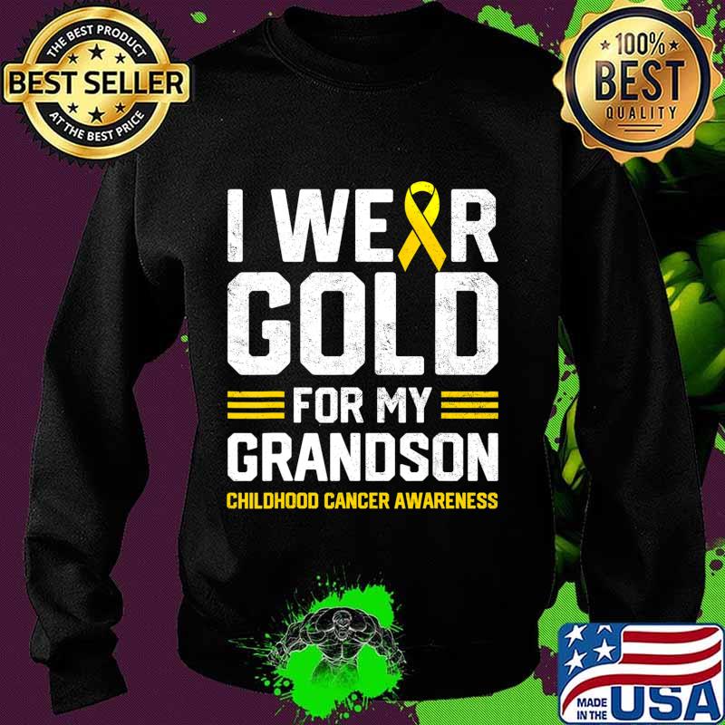 I Wear Gold for My Grandson Childhood Cancer Awareness Gifts T-Shirt Sweater I Wear Gold for My Grandson Childhood Cancer Awareness Gifts T-Shirt Sweater