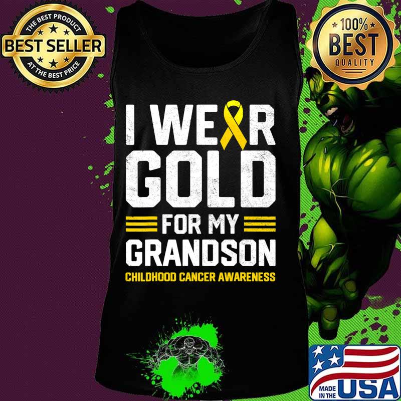 I Wear Gold for My Grandson Childhood Cancer Awareness Gifts T-Shirt Tank top I Wear Gold for My Grandson Childhood Cancer Awareness Gifts T-Shirt Tank top