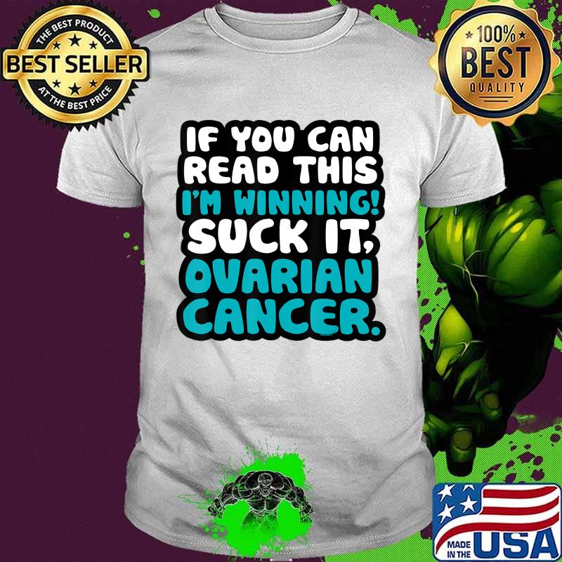 If You Can Read This I'm Winning Suck It Ovarian Cancer T-Shirt