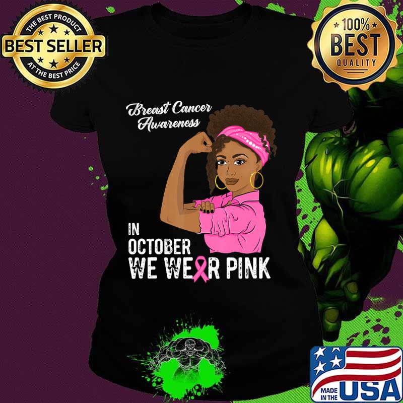In October We Wear Pink Black Girl Breast Cancer Awareness T-Shirt Ladies tee In October We Wear Pink Black Girl Breast Cancer Awareness T-Shirt Ladies tee