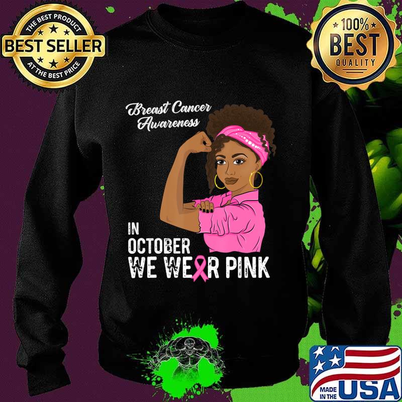 In October We Wear Pink Black Girl Breast Cancer Awareness T-Shirt Sweater In October We Wear Pink Black Girl Breast Cancer Awareness T-Shirt Sweater