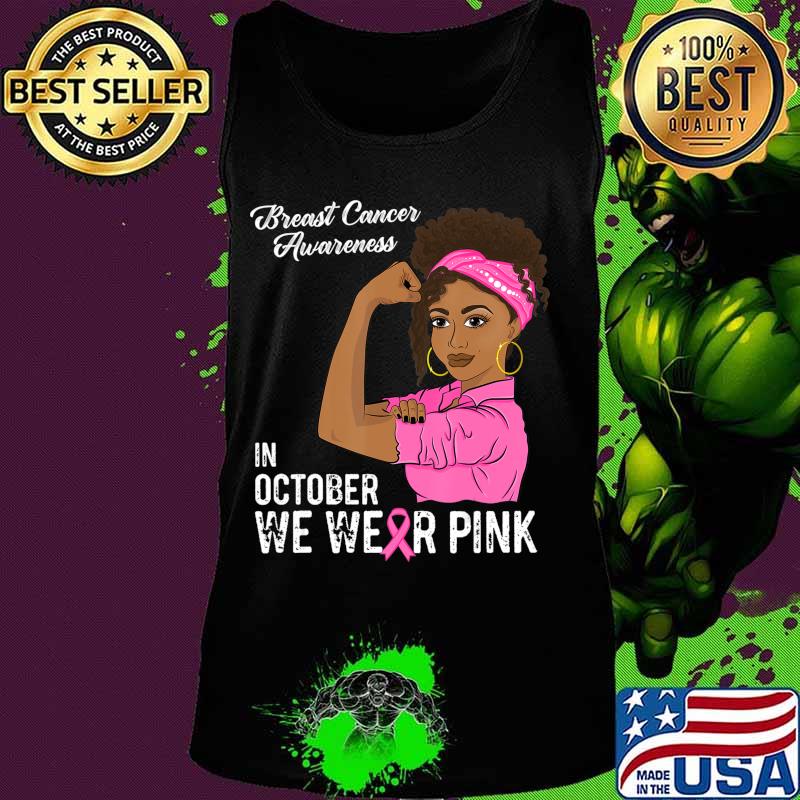 In October We Wear Pink Black Girl Breast Cancer Awareness T-Shirt Tank top In October We Wear Pink Black Girl Breast Cancer Awareness T-Shirt Tank top