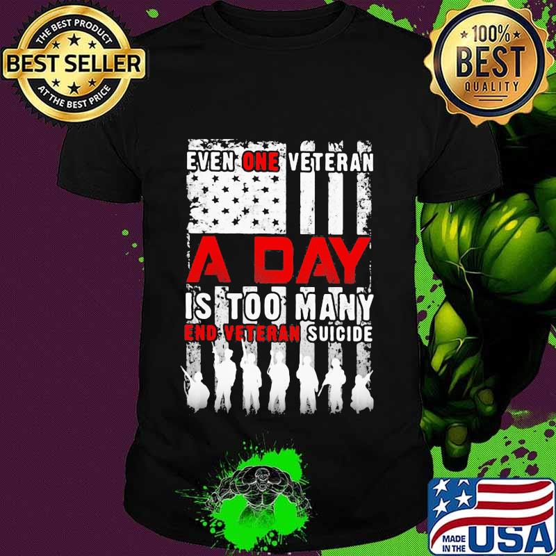 Independence day even one veteran a day is too many end eteran suicide shirt