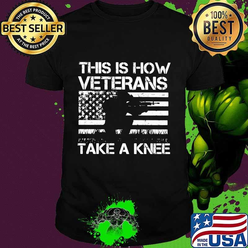 Independence day this is how veterans take a knee shirt