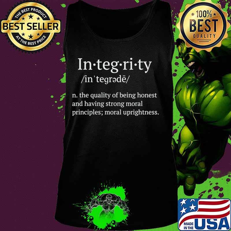Integrity the quality of being honest and having strong moral T-Shirt Tank top Integrity the quality of being honest and having strong moral T-Shirt Tank top