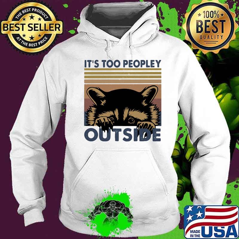 IT'S TOO PEOPLEY OUTSIDE RACCOON VINTAGE RETRO SHIRT Hoodie IT'S TOO PEOPLEY OUTSIDE RACCOON VINTAGE RETRO SHIRT Hoodie