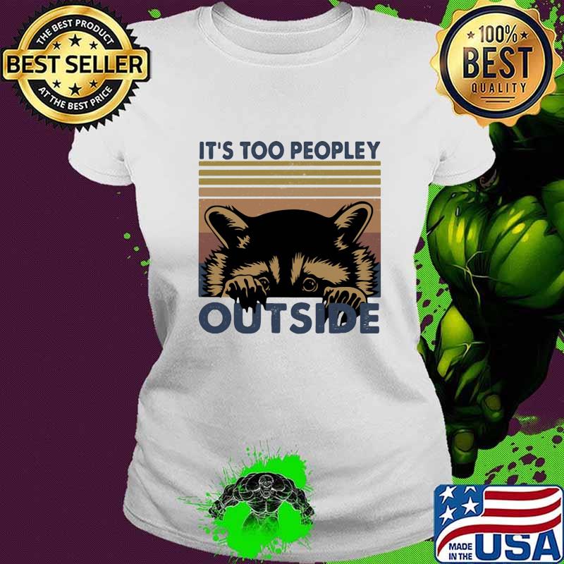 IT'S TOO PEOPLEY OUTSIDE RACCOON VINTAGE RETRO SHIRT Ladies tee IT'S TOO PEOPLEY OUTSIDE RACCOON VINTAGE RETRO SHIRT Ladies tee