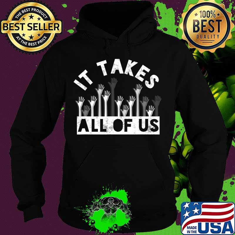 It Takes All Of Us End Racism BLM End The Violence Gift T-Shirt Hoodie It Takes All Of Us End Racism BLM End The Violence Gift T-Shirt Hoodie