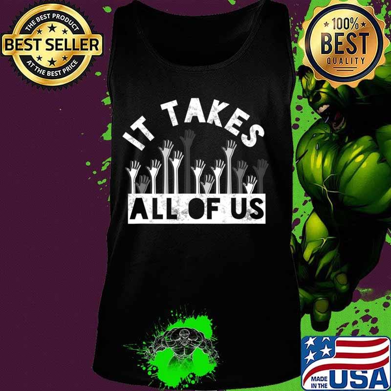 It Takes All Of Us End Racism BLM End The Violence Gift T-Shirt Tank top It Takes All Of Us End Racism BLM End The Violence Gift T-Shirt Tank top