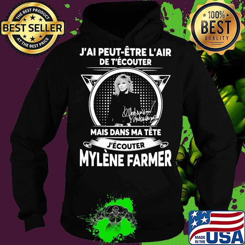 J'ai peut etre l'air de t'ecouter mais dans ma tete j'ecouter mylene farmer signatures s Hoodie J'ai peut etre l'air de t'ecouter mais dans ma tete j'ecouter mylene farmer signatures s Hoodie