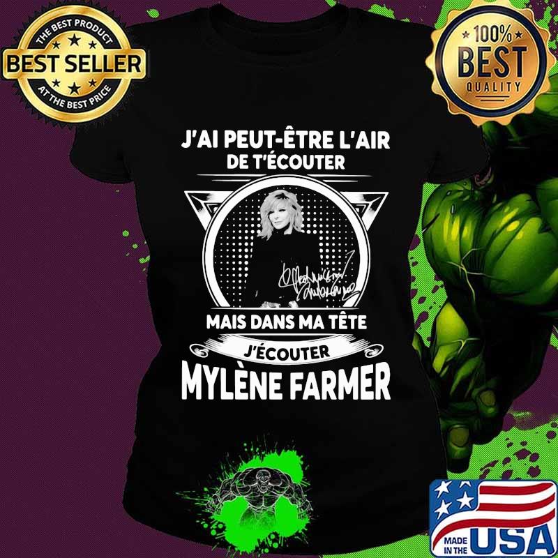J'ai peut etre l'air de t'ecouter mais dans ma tete j'ecouter mylene farmer signatures s Ladies tee J'ai peut etre l'air de t'ecouter mais dans ma tete j'ecouter mylene farmer signatures s Ladies tee