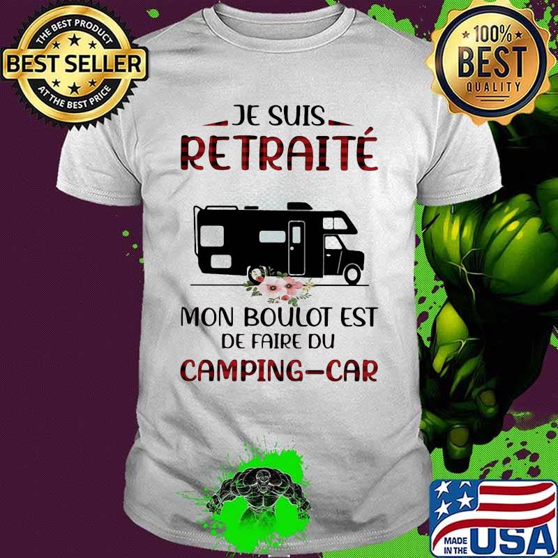 Je suis retraite mon boulot est de faire du camping-car shirt