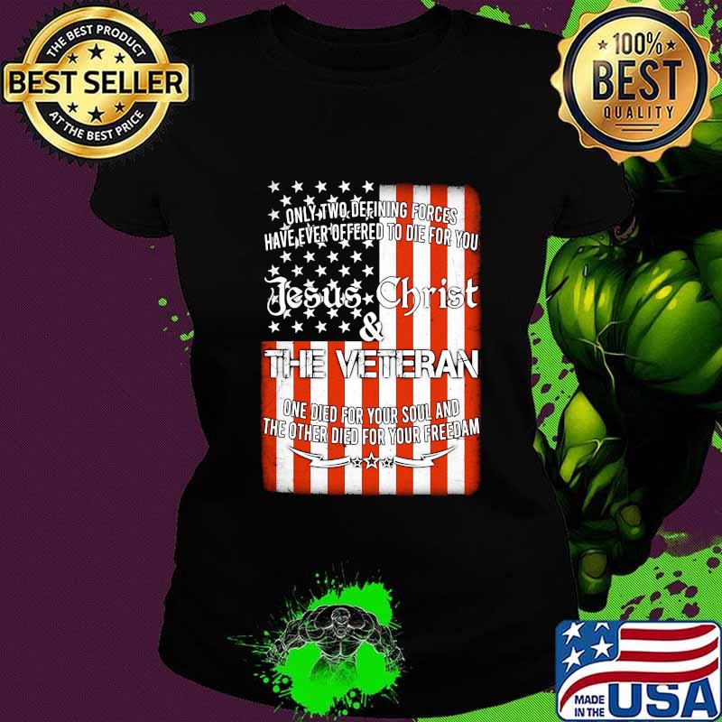 JESUS CHRIST AND THE VETERAN AMERICAN FLAG INDEPENDENCE DAY SHIRT Ladies tee JESUS CHRIST AND THE VETERAN AMERICAN FLAG INDEPENDENCE DAY SHIRT Ladies tee