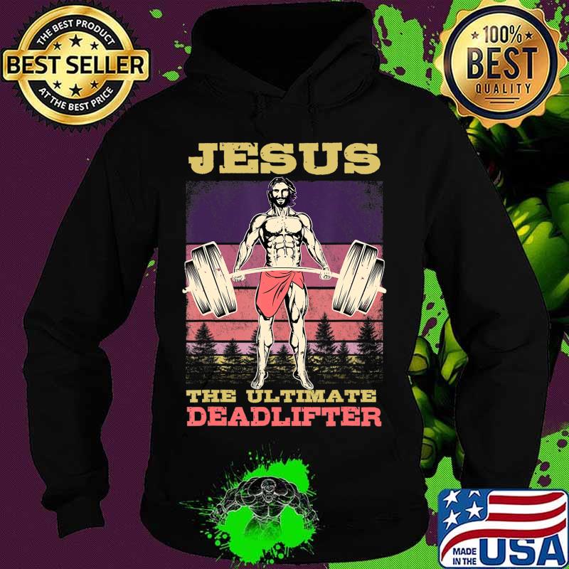 Jesus The Ultimate Deadlifter Bodybuilding Workout T-Shirt Hoodie Jesus The Ultimate Deadlifter Bodybuilding Workout T-Shirt Hoodie