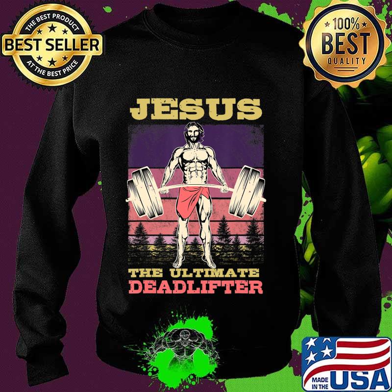 Jesus The Ultimate Deadlifter Bodybuilding Workout T-Shirt Sweater Jesus The Ultimate Deadlifter Bodybuilding Workout T-Shirt Sweater