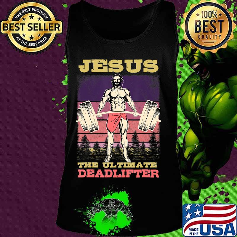 Jesus The Ultimate Deadlifter Bodybuilding Workout T-Shirt Tank top Jesus The Ultimate Deadlifter Bodybuilding Workout T-Shirt Tank top