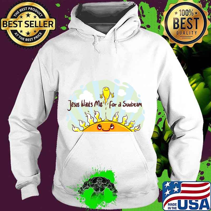 Jesus Wants Me for a Sunbeam Cheerful Primary Song T-Shirt Hoodie Jesus Wants Me for a Sunbeam Cheerful Primary Song T-Shirt Hoodie