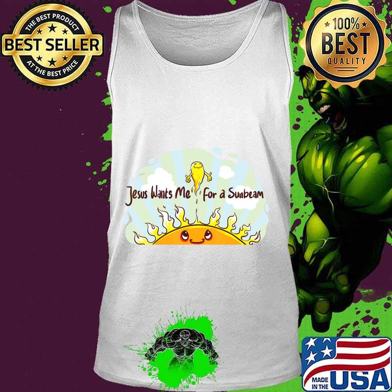 Jesus Wants Me for a Sunbeam Cheerful Primary Song T-Shirt Tank top Jesus Wants Me for a Sunbeam Cheerful Primary Song T-Shirt Tank top