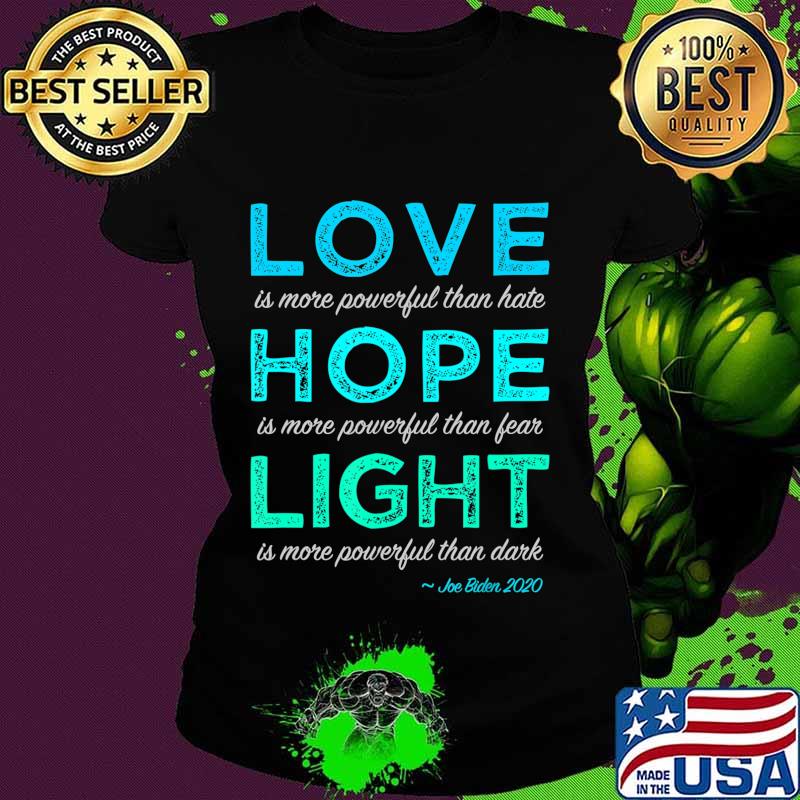 Joe Biden Love Hope Light, Inspiring Joe Biden Quote 2020 T-Shirt Ladies tee Joe Biden Love Hope Light, Inspiring Joe Biden Quote 2020 T-Shirt Ladies tee