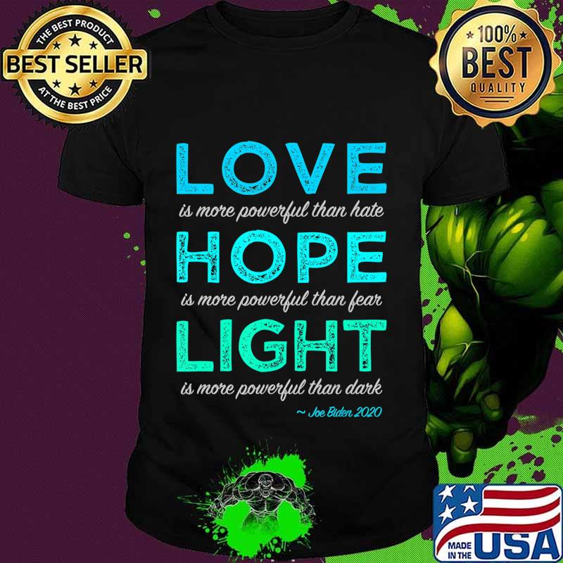Joe Biden Love Hope Light, Inspiring Joe Biden Quote 2020 T-Shirt