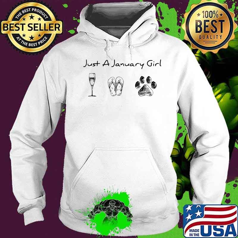 Just A January Girl Love Wine Flip Flops And Dogs Shirt Hoodie Just A January Girl Love Wine Flip Flops And Dogs Shirt Hoodie