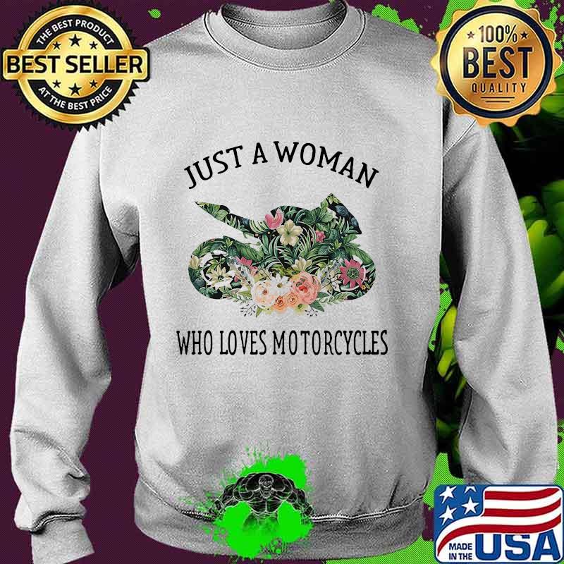Just A Woman Who Loves Motorcycles Flowers Shirt Sweater Just A Woman Who Loves Motorcycles Flowers Shirt Sweater