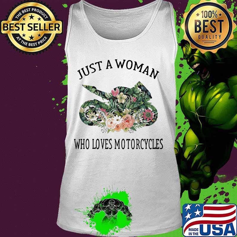 Just A Woman Who Loves Motorcycles Flowers Shirt Tank top Just A Woman Who Loves Motorcycles Flowers Shirt Tank top