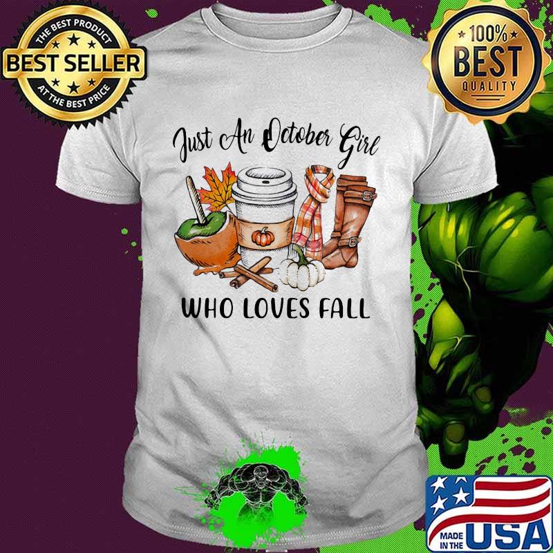 Just an october girl who loves fall shirt