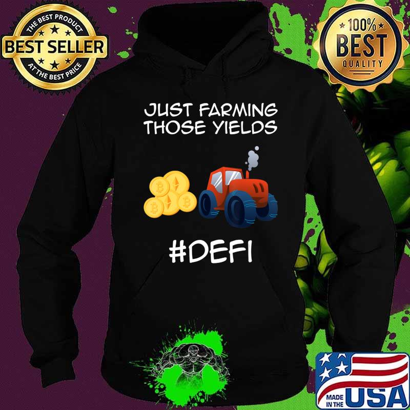 Just farming those yields Coins Token Cryptocurrency DeFi T-Shirt Hoodie Just farming those yields Coins Token Cryptocurrency DeFi T-Shirt Hoodie