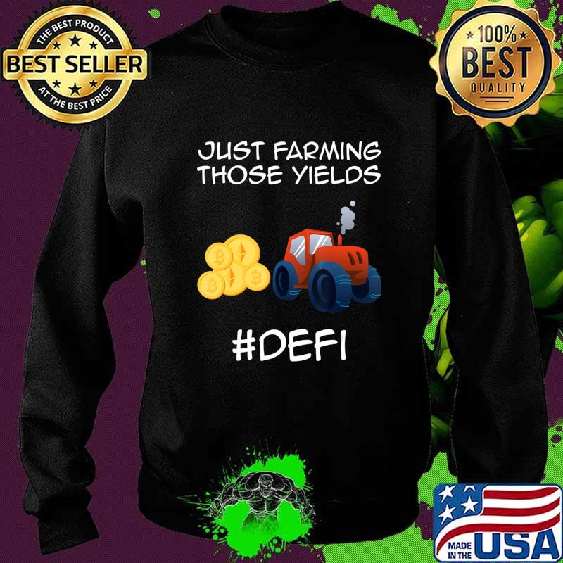 Just farming those yields Coins Token Cryptocurrency DeFi T-Shirt Sweater Just farming those yields Coins Token Cryptocurrency DeFi T-Shirt Sweater