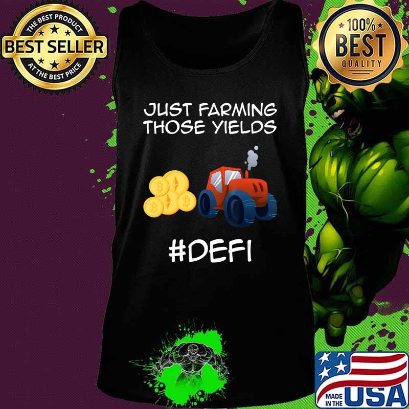 Just farming those yields Coins Token Cryptocurrency DeFi T-Shirt Tank top Just farming those yields Coins Token Cryptocurrency DeFi T-Shirt Tank top