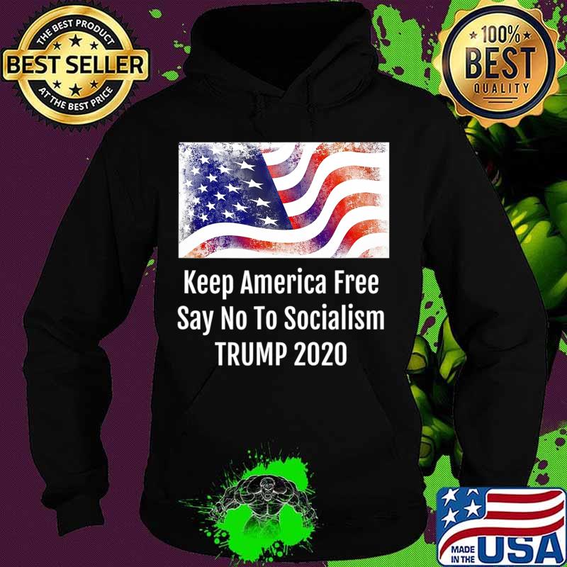 Keep America Free Say No To Socialism TRUMP 2020 T-Shirt Hoodie Keep America Free Say No To Socialism TRUMP 2020 T-Shirt Hoodie
