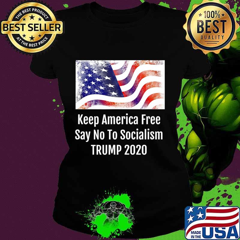 Keep America Free Say No To Socialism TRUMP 2020 T-Shirt Ladies tee Keep America Free Say No To Socialism TRUMP 2020 T-Shirt Ladies tee