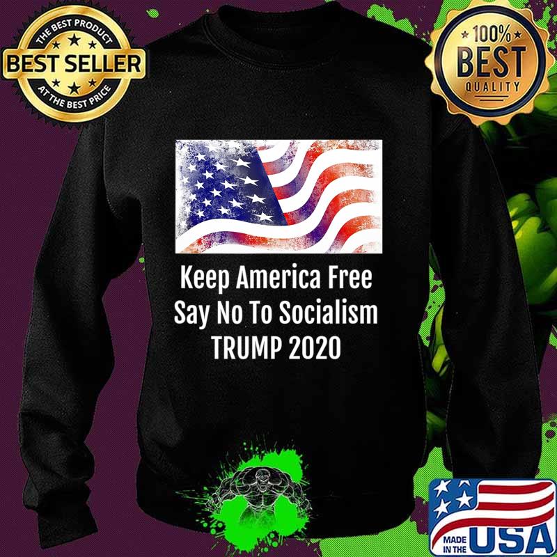 Keep America Free Say No To Socialism TRUMP 2020 T-Shirt Sweater Keep America Free Say No To Socialism TRUMP 2020 T-Shirt Sweater