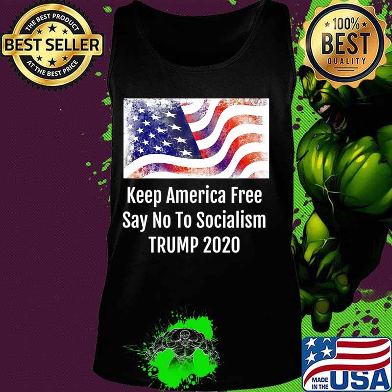 Keep America Free Say No To Socialism TRUMP 2020 T-Shirt Tank top Keep America Free Say No To Socialism TRUMP 2020 T-Shirt Tank top