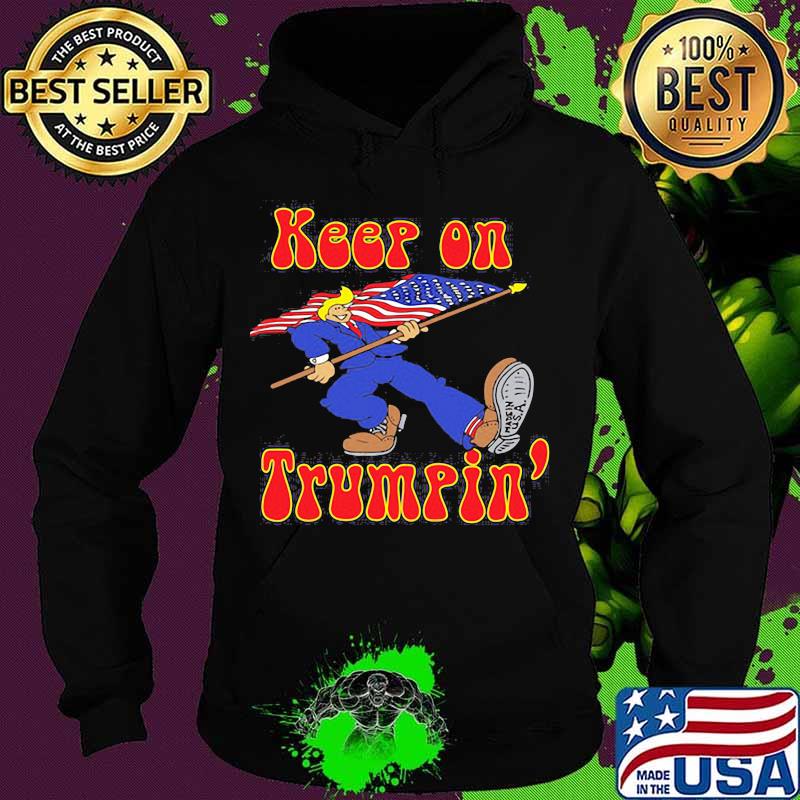Keep On Trumpin Flag American Shirt Hoodie Keep On Trumpin Flag American Shirt Hoodie
