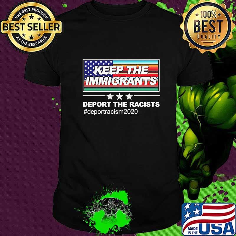 Keep The Immigrants Deport The Racists Deportracism 2020 OG Flag Chingon Shirt
