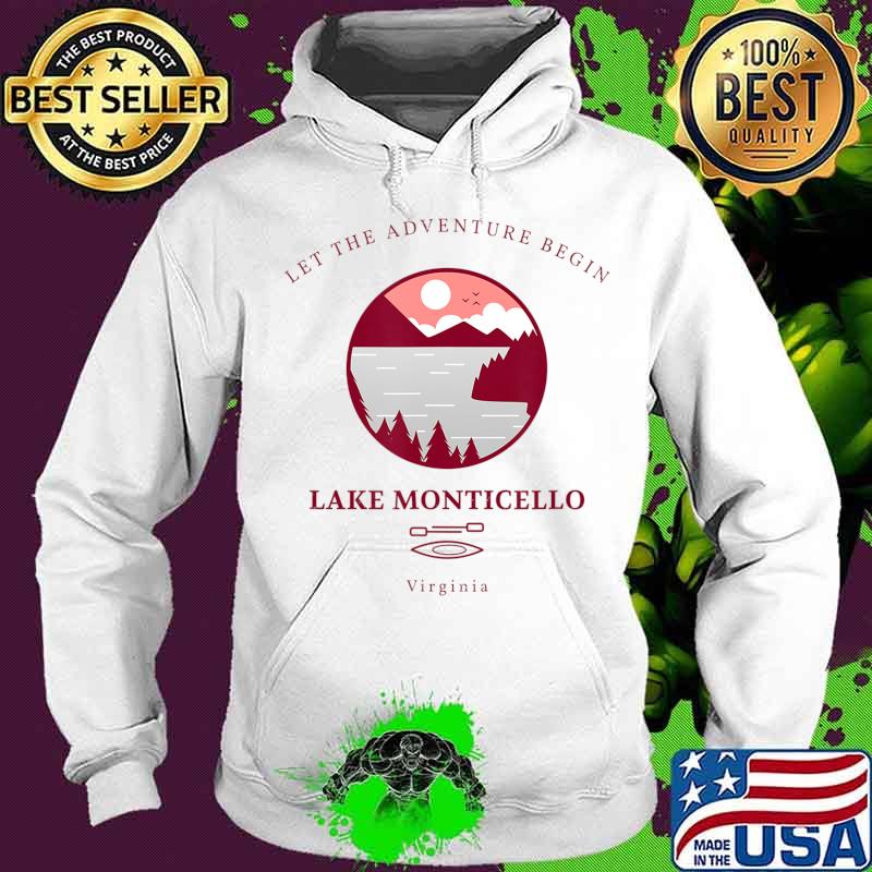 lake monticello let the adventure begin T-Shirt Hoodie lake monticello let the adventure begin T-Shirt Hoodie
