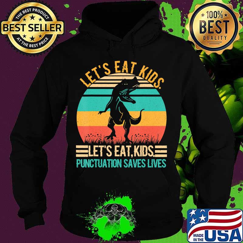 Let's Eat Kids Punctuation Saves Lives T-Shirt Hoodie Let's Eat Kids Punctuation Saves Lives T-Shirt Hoodie