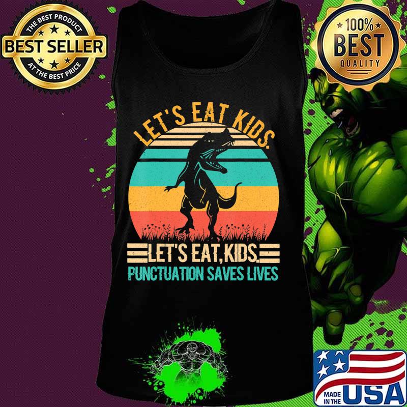 Let's Eat Kids Punctuation Saves Lives T-Shirt Tank top Let's Eat Kids Punctuation Saves Lives T-Shirt Tank top