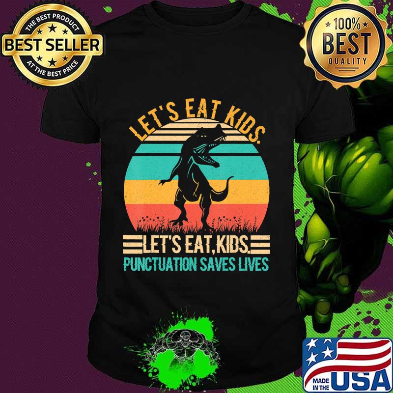 Let's Eat Kids Punctuation Saves Lives T-Shirt Let's Eat Kids Punctuation Saves Lives T-Shirt