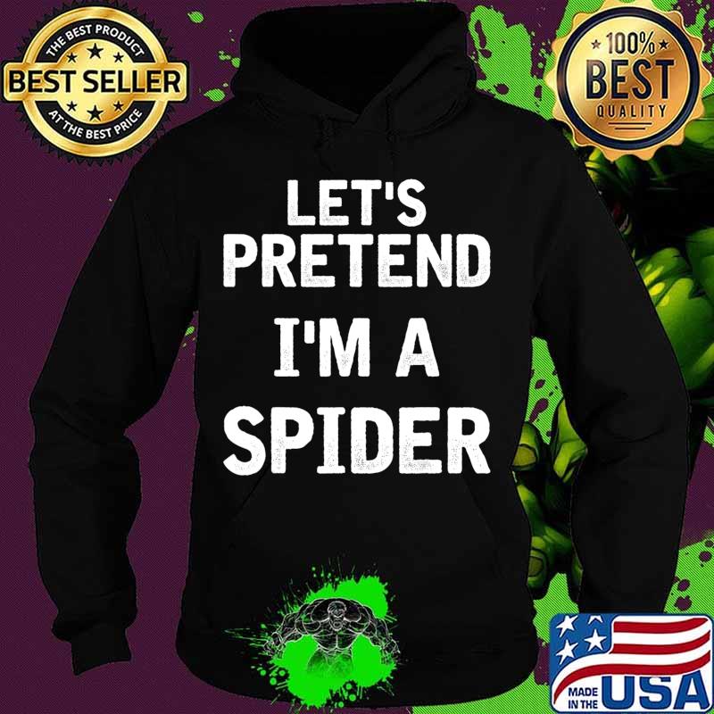 Let's Pretend I'm a Spider Funny Halloween Costume Gifts T-Shirt Hoodie Let's Pretend I'm a Spider Funny Halloween Costume Gifts T-Shirt Hoodie